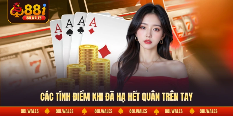 Bài Sâm Lốc - Cách Giúp Lật Ngược Thế Cờ Trong Chớp Mắt 4 Các tính điểm khi đã hạ hết quân trên tay