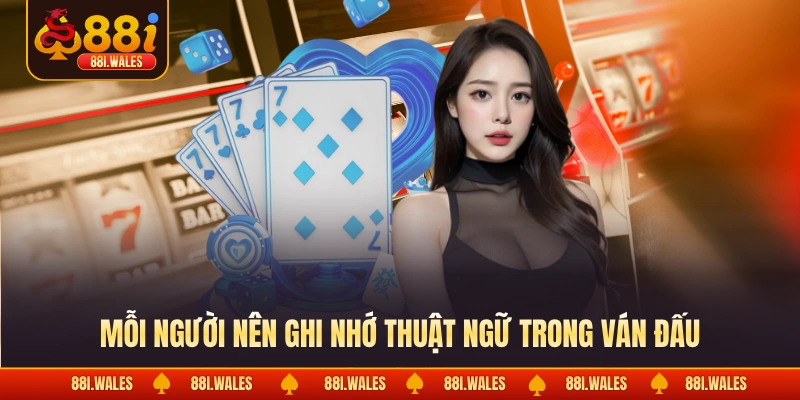 Bài Sâm Lốc - Cách Giúp Lật Ngược Thế Cờ Trong Chớp Mắt 3 Mỗi người nên ghi nhớ thuật ngữ trong ván đấu