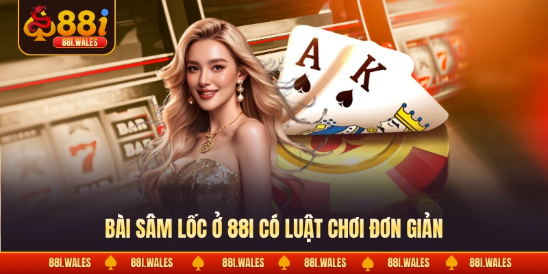 Bài Sâm Lốc - Cách Giúp Lật Ngược Thế Cờ Trong Chớp Mắt 2 Bài sâm lốc ở 88I có luật chơi đơn giản