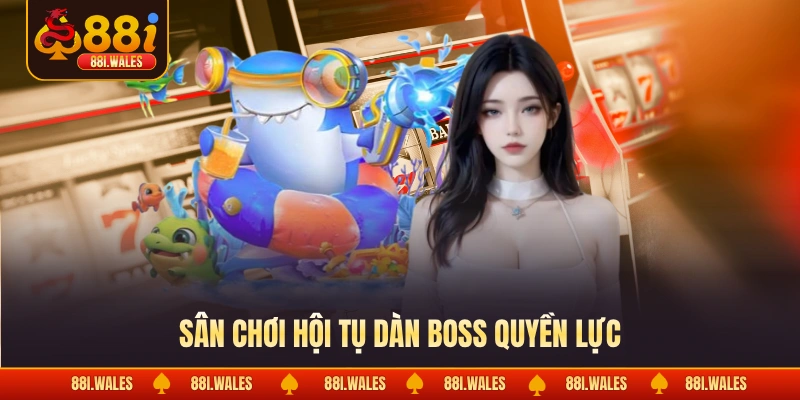 Sân chơi hội tụ dàn boss quyền lực