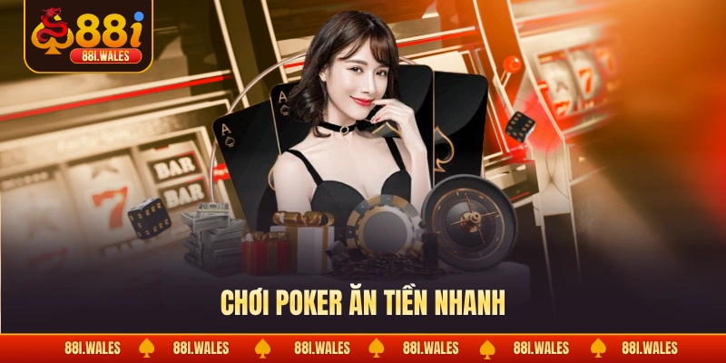 Chơi poker ăn tiền nhanh