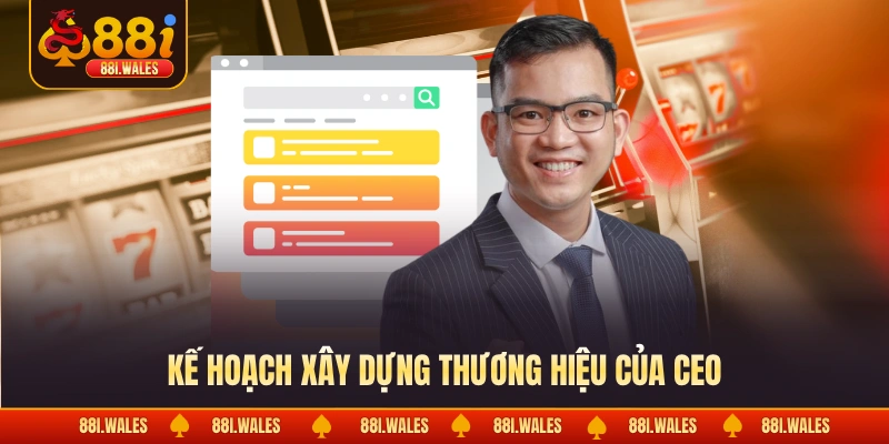 CEO Quang Thắng 4 Kế hoạch xây dựng thương hiệu của CEO