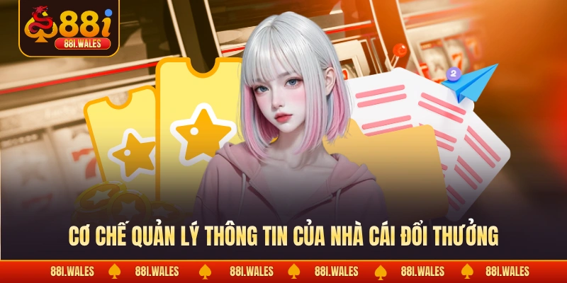 Cơ chế quản lý thông tin của nhà cái đổi thưởng