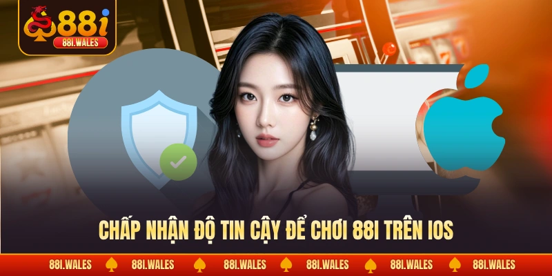 Chấp nhận độ tin cậy để chơi 88I trên IOS