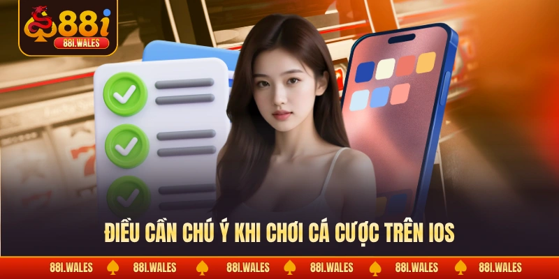 Điều cần chú ý khi chơi cá cược trên IOS