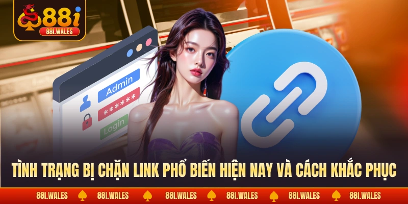Tình trạng bị chặn link phổ biến hiện nay và cách khắc phục