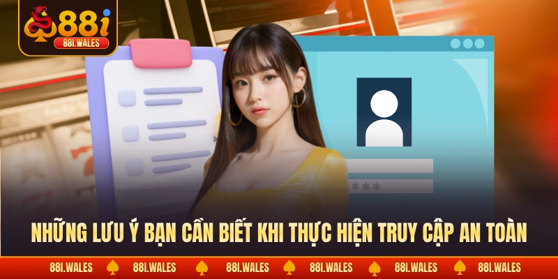 Những lưu ý bạn cần biết khi thực hiện truy cập an toàn