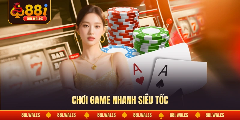 Chơi game nhanh siêu tốc