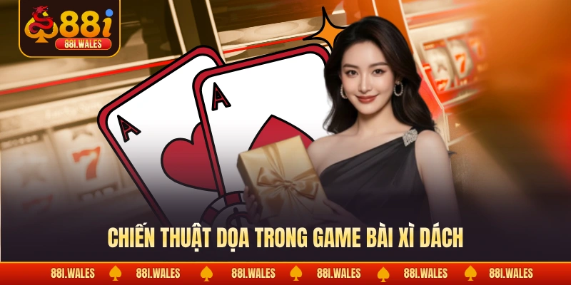 Chiến thuật dọa trong game bài xì dách