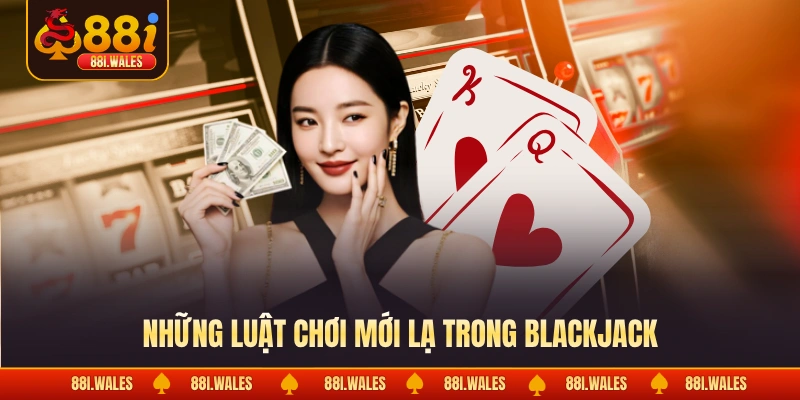 Những luật chơi mới lạ trong blackjack