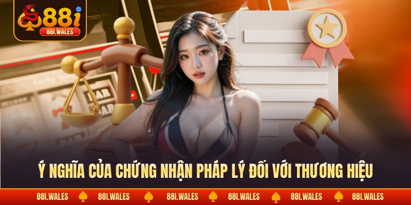 Ý nghĩa của chứng nhận pháp lý đối với thương hiệu