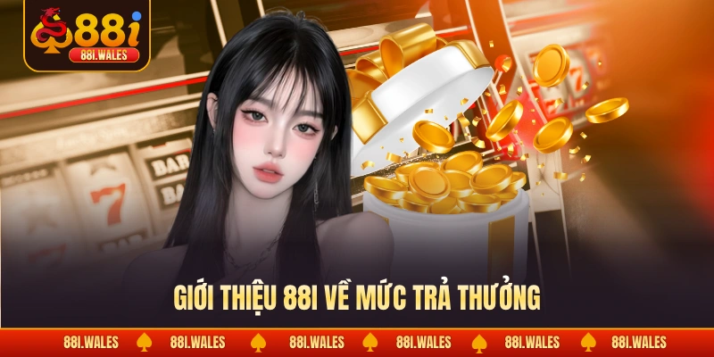 Giới Thiệu 88I 3 Giới thiệu 88I về mức trả thưởng