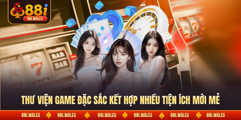 88I 14 Thư viện game đặc sắc kết hợp nhiều tiện ích mới mẻ