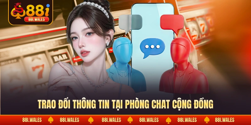 Trao đổi thông tin tại phòng chat cộng đồng