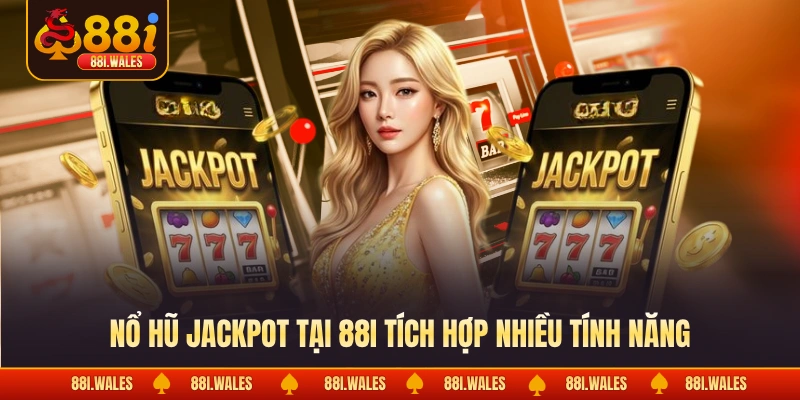 Nổ hũ Jackpot tại 88I tích hợp nhiều tính năng