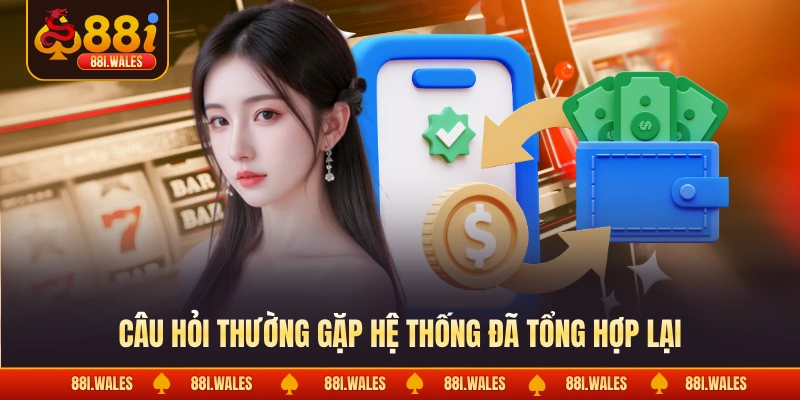 Câu hỏi thường gặp hệ thống đã tổng hợp lại