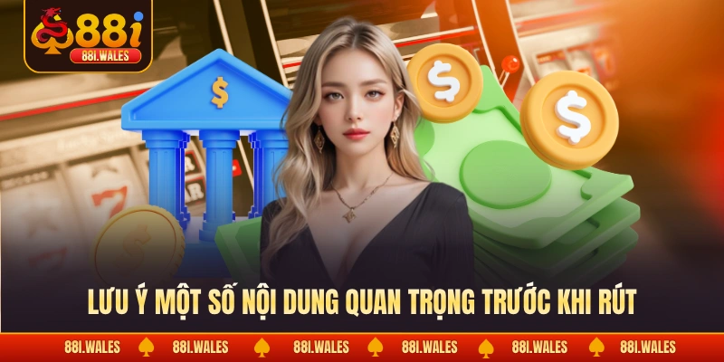 Lưu ý một số nội dung quan trọng trước khi rút