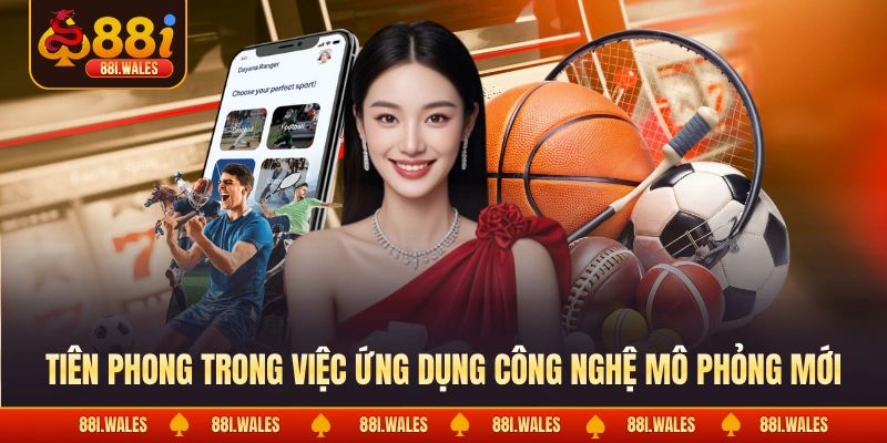 Tiên phong trong việc ứng dụng công nghệ mô phỏng mới