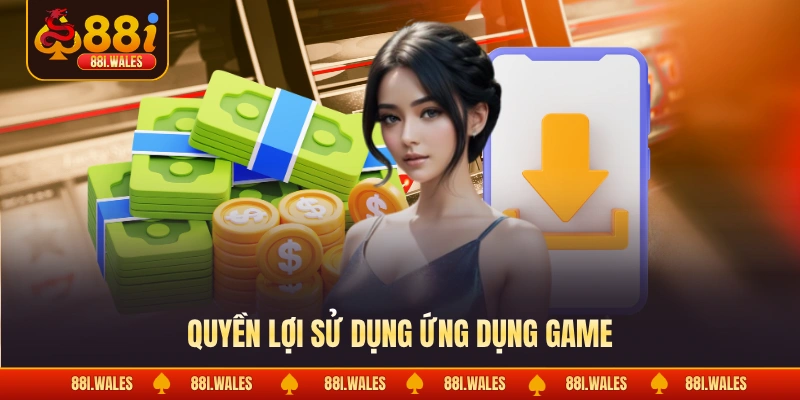 Quyền lợi sử dụng ứng dụng game