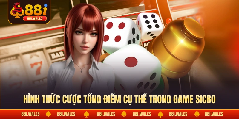 Hình thức cược tổng điểm cụ thể trong game sicbo