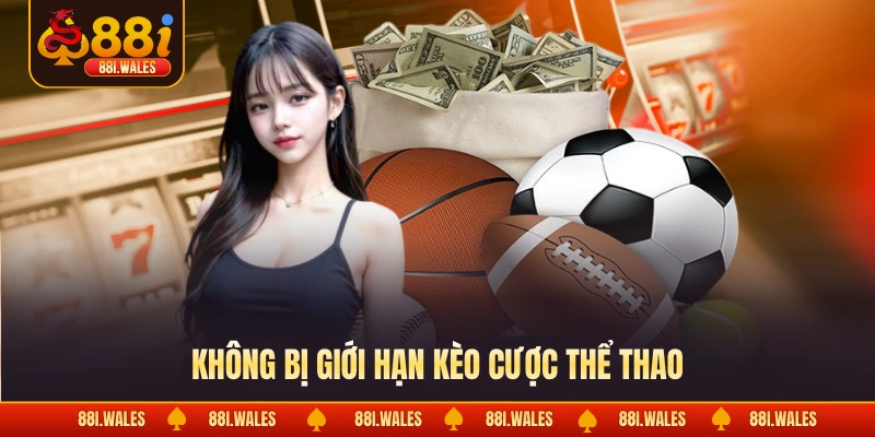 Không bị giới hạn kèo cược thể thao