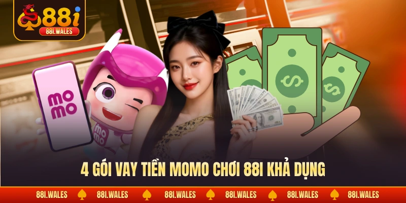 4 gói vay tiền Momo chơi 88I khả dụng