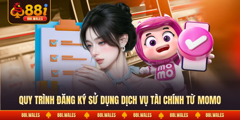 Quy trình đăng ký sử dụng dịch vụ tài chính từ Momo