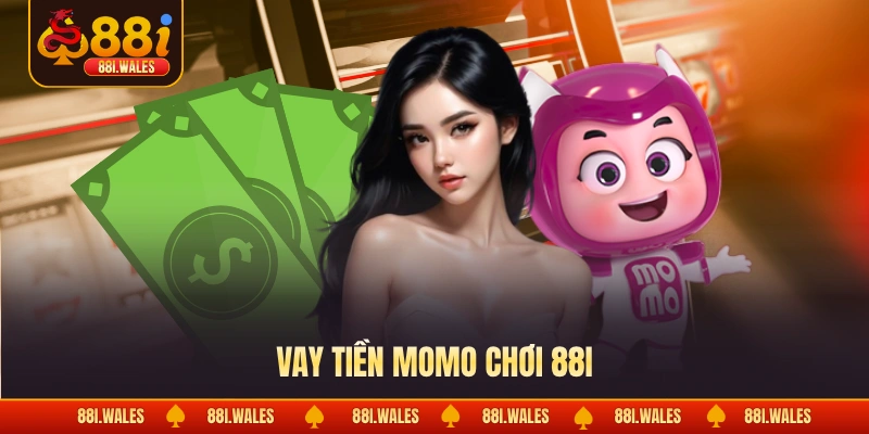 Vay tiền Momo chơi 88I